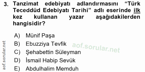 3. soru: Tanzimat edebiyatı adlandirmasını "Türk Teceddüd Edebiyatı Tarihi" adlı eserinde ilk kez kullanan yazar aşağıdakilerd…