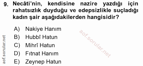 9. soru: Necâti'nin, kendisine nazire yazdığı için rahatsızlık duyduğu ve edepsizlikle suçladığı kadın şair aşağıdakilerden ha…