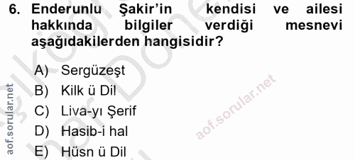 6. soru: Enderunlu Şakir'in kendisi ve ailesi hakkında bilgiler verdiği mesnevi aşağıdakilerden hangisidir? A) Sergüzeșt B) Ki…