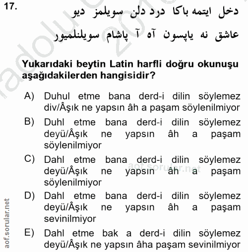 17. soru: semalil, çu phil I DT isml di änila Yukarıdaki beytin Latin harfli doğru okunuşu aşağıdakilerden hangisidir? A) Duhul…