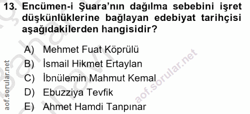 13. soru: Encümen-i Şura'nın dağılma sebebini işret düşkünlüklerine bağlayan edebiyat tarihçisi aşağıdakilerden hangisidir? A)…