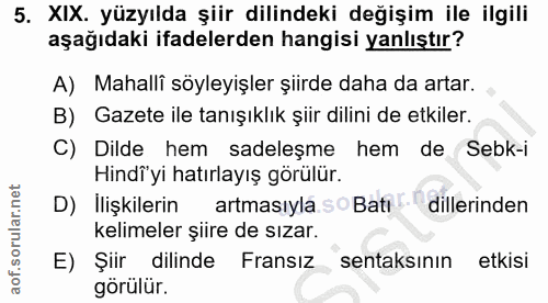 5. soru: XIX. yüzyılda şiir dilindeki değişim ile ilgili aşağıdaki ifadelerden hangisi yanlıştır? A) Mahalli söyleyişler şiird…
