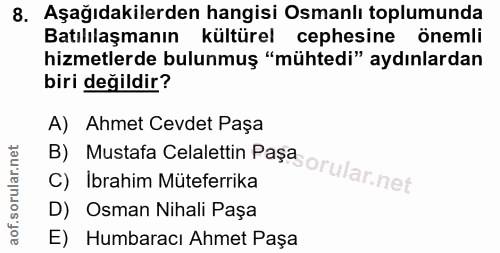 8. soru: Aşağıdakilerden hangisi Osmanlı toplumunda Batılılaşmanın kültürel cephesine önemli hizmetlerde bulunmuş "mühtedi" ay…