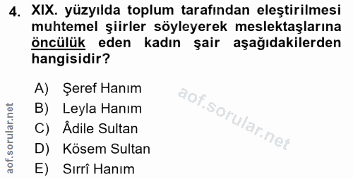 4. soru: XIX. yüzyılda toplum tarafından eleştirilmesi muhtemel şiirler söyleyerek meslektaşlarına öncülük eden kadın şair aşa…
