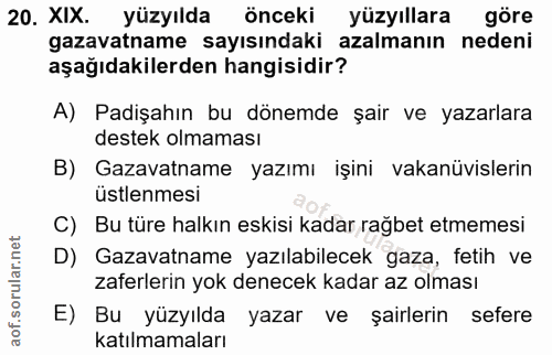 20. soru: XIX. yüzyılda önceki yüzyıllara göre gazavatname sayısındaki azalmanın nedeni aşağıdakilerden hangisidir? A) Padişahı…