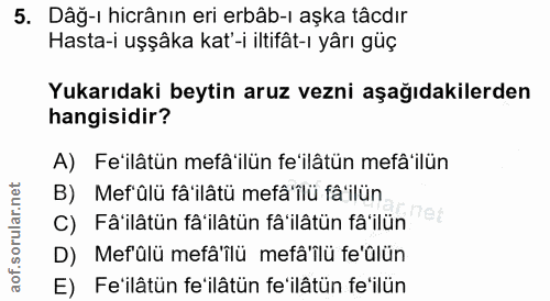 5. soru: Dâğ-ı hicrânın eri erbâb-ı aşka tâcdır Hasta-i uşşâka kat'-i iltifât-ı yârı güç Yukarıdaki beytin aruz vezni aşağıdak…