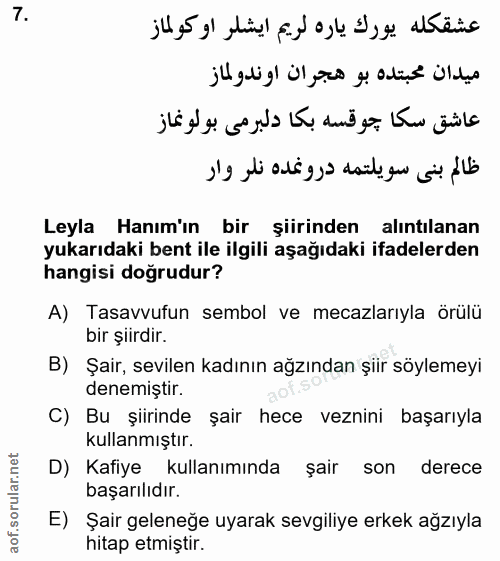 7. soru: Leyla Hanım'ın bir şiirinden alıntılanan yukarıdaki bent ile ilgili aşağıdaki ifadelerden hangisi doğrudur? A) Tasavv…