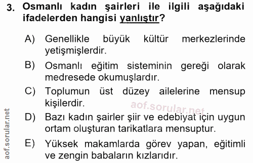 3. soru: Osmanlı kadın şairleri ile ilgili aşağıdaki ifadelerden hangisi yanlıştır? A) Genellikle büyük kültür merkezlerinde y…