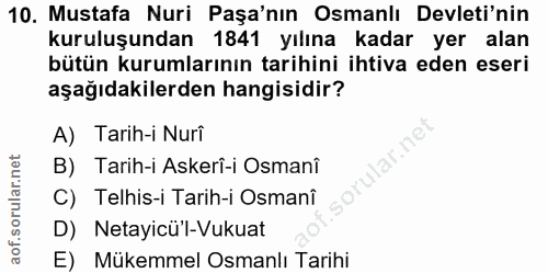10. soru: Mustafa Nuri Paşa'nın Osmanlı Devleti'nin kuruluşundan 1841 yılına kadar yer alan bütün kurumlarının tarihini ihtiva…