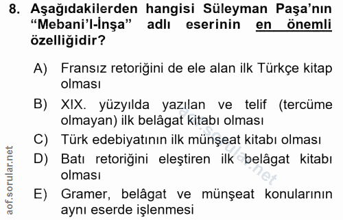 8. soru: Aşağıdakilerden hangisi Süleyman Paşa'nın "Mebani'l-inşa" adlı eserinin en önemli özelliğidir? A) Fransız retoriğini…