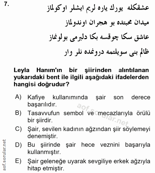 7. soru: Leyla Hanım'ın bir şiirinden alıntilanan yukarıdaki bent ile ilgili aşağıdaki ifadelerden hangisi doğrudur? A) Kafiye…