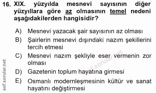 16. soru: XIX. yüzyılda mesnevi sayısının diğer yüzyıllara göre az olmasının temel nedeni aşağıdakilerden hangisidir? A) Mesnev…