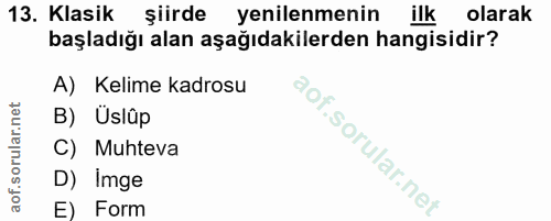 13. soru: Klasik şiirde yenilenmenin ilk olarak başladığı alan aşağıdakilerden hangisidir? A) Kelime kadrosu B) Üslûp C) Muhtev…