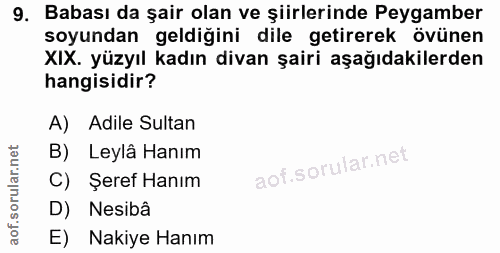 9. soru: Babası da şair olan ve şiirlerinde Peygamber soyundan geldiğini dile getirerek övünen XIX. yüzyıl kadın divan şairi a…