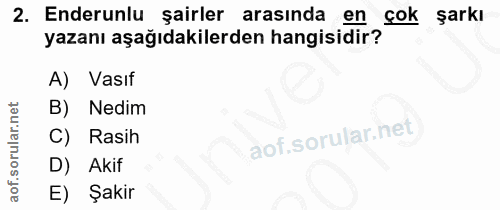 2. soru: Enderunlu şairler arasında en çok şarkı yazanı aşağıdakilerden hangisidir? A) Vasıf B) Nedim C) Rasih D) Akif E) Şakir