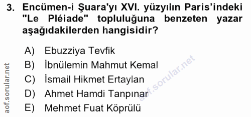 3. soru: Encümen-i Şuara'yı XVI. yüzyılın Paris'indeki "Le Pléiade" topluluğuna benzeten yazar aşağıdakilerden hangisidir? A)…