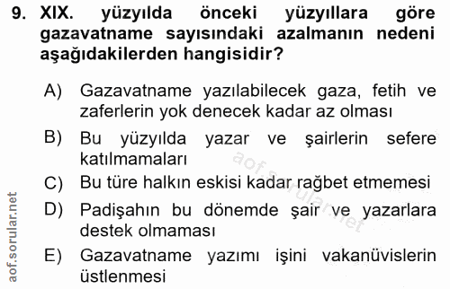 9. soru: XIX. yüzyılda önceki yüzyıllara göre gazavatname sayısındaki azalmanın nedeni aşağıdakilerden hangisidir? A) Gazavatn…