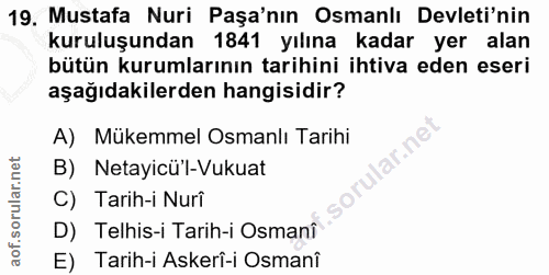 19. soru: Mustafa Nuri Paşa'nın Osmanlı Devleti'nin kuruluşundan 1841 yılına kadar yer alan bütün kurumlarının tarihini ihtiva…
