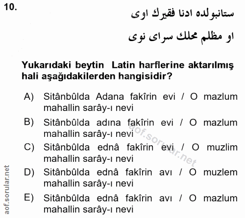 10. soru: E ji sl su Ellé plbs ol Yukarıdaki beytin Latin harflerine aktarılmış hali aşağıdakilerden hangisidir? A) Sitânbûlda…