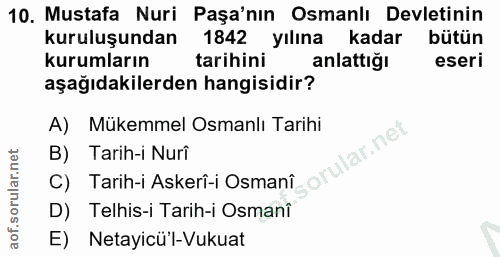 10. soru: Mustafa Nuri Paşa'nın Osmanlı Devletinin kuruluşundan 1842 yılına kadar bütün kurumların tarihini anlattığı eseri aşa…