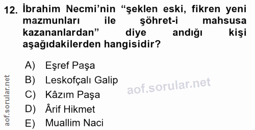 12. soru: İbrahim Nemi'nin "şeklen eski, fikren yeni mazmunları şöhret-i mahsusa kazananlardan" diye andiğı kişi aşağıdakilerde…