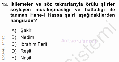 13. soru: İkilemeler ve söz tekrarlarıyla örülü şiirler söyleyen musikişinaslığı ve hattatlığı ile tanınan Hane-i Hassa şairi a…