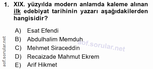 1. soru: XIX. yüzyılda modern anlamda kaleme alınan ilk edebiyat tarihinin yazarı aşağıdakilerden hangisidir? A) Esat Efendi B…
