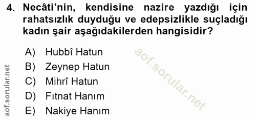 4. soru: Necâti'nin, kendisine nazire yazdığı için rahatsızlık duyduğu ve edepsizlikle suçladığı kadın şair aşağıdakilerden ha…