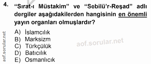 4. soru: "Sırat-ı Müstakim" ve "Sebilü'r-Reşad" adlı dergiler aşağıdakilerden hangisinin en önemli yayın organları olmuşlardır…