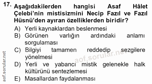 17. soru: Aşağıdakilerden hangisi Asaf Hâlet Çelebi'nin mistisizmini Necip Fazıl ve Fazıl Hüsnü'den ayıran özelliklerden biridi…