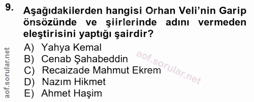 9. soru: Aşağıdakilerden hangisi Orhan Veli'nin Garip önsözünde ve şiirlerinde adını vermeden eleştirisini yaptığı şairdir? A)…