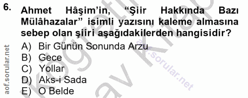 6. soru: Ahmet Hâşim'in, "Şiir Hakkında Bazı Mülâhazalar" isimli yazısını kaleme almasına sebep olan şiiri aşağıdakilerden han…