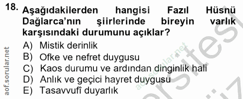 18. soru: Aşağıdakilerden hangisi Fazıl Hüsnü Dağlarca'nın şiirlerinde bireyin varlık karşısındaki durumunu açıklar? A) Mistik…