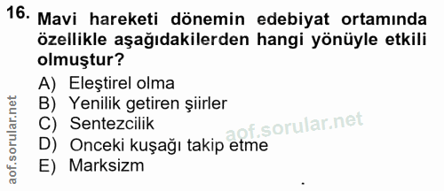 16. soru: Mavi hareketi dönemin edebiyat ortamında özellikle aşağıdakilerden hangi yönüyle etkili olmuştur? A) Eleştirel olma B…