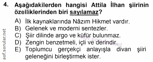 4. soru: Aşağıdakilerden hangisi Attila İlhan şiirinin özelliklerinden biri sayılamaz? A) İlk kaynaklarında Nâzım Hikmet vardı…
