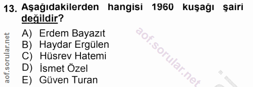 13. soru: Aşağıdakilerden hangisi 1960 kuşağı şairi değildir? A) Erdem Bayazıt B) Haydar Ergülen C) Hüsrev Hatemi D) İsmet Özel…