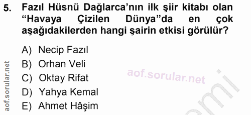 5. soru: Fazıl Hüsnü Dağlarca'nın ilk şiir kitabı olan "Havaya Çizilen Dünya"da en çok aşağıdakilerden hangi şairin etkisi gör…