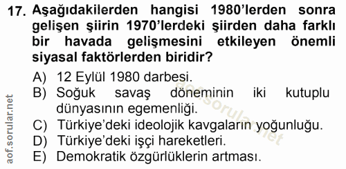 17. soru: Aşağıdakilerden hangisi 1980'lerden sonra gelişen şiirin 1970'lerdeki şiirden daha farklı bir havada gelişmesini etki…