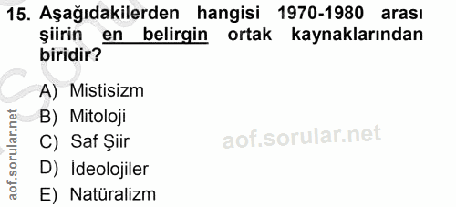 15. soru: Aşağıdakilerden hangisi 1970-1980 arası şiirin en belirgin ortak kaynaklarından biridir? A) Mistisizm B) Mitoloji C)…