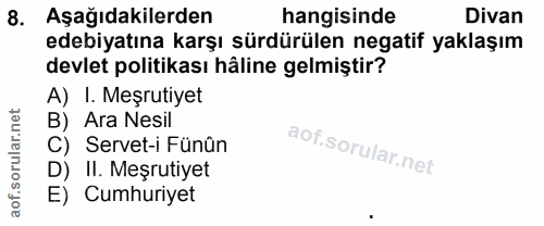 8. soru: Aşağıdakilerden hangisinde Divan edebiyatına karşı sürdürülen negatif yaklaşım devlet politikası hâline gelmiştir? A)…