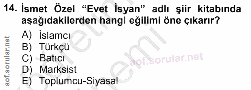 14. soru: İsmet Özel "Evet İsyan" adlı şiir kitabında aşağıdakilerden hangi eğilimi öne çıkarır? A) Islamcı B) Türkçü C) Batıcı…