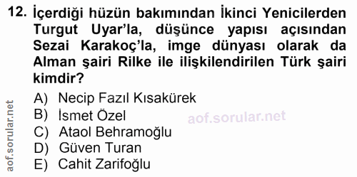 12. soru: İçerdiği hüzün bakımından İkinci Yenicilerden Turgut Uyarla, düşünce yapısı açısından Sezai Karakoç'la, imge dünyası…