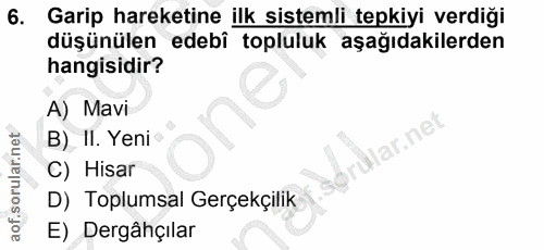 6. soru: Garip hareketine ilk sistemli tepkiyi verdiği düşünülen edebî topluluk aşağıdakilerden hangisidir? A) Mavi B) II. Yen…