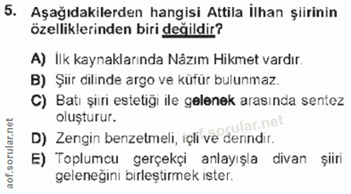 5. soru: Aşağıdakilerden hangisi Attila İlhan şiirinin özelliklerinden biri değildir? A) İlk kaynaklarında Nåzım Hikmet vardır…