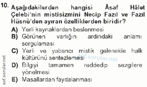 10. soru: Aşağıdakilerden hangisi Asaf Hâlet Çelebi'nin mistisizmini Necip Fazıl ve Fazıl Hüsnü'den ayıran özelliklerden biridi…
