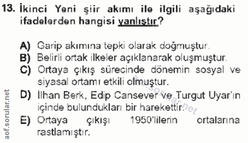 13. soru: İkinci Yeni şiir akımı ile ilgili aşağıdaki ifadelerden hangisi yanlıstır? A) Garip akımına tepki olarak doğmuştur. B…
