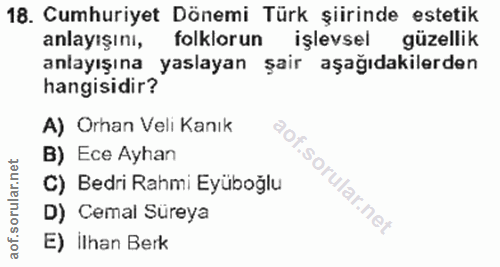 18. soru: Cumhuriyet Dönemi Türk şiirinde estetik anlayışını, folklorun işlevsel güzellik anlayışına yaslayan şair aşağıdakiler…