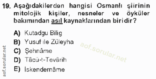 19. soru: Aşağıdakilerden hangisi Osmanlı şiirinin mitolojik kişiler, nesneler ve öyküler bakımından asıl kaynaklarından biridi…