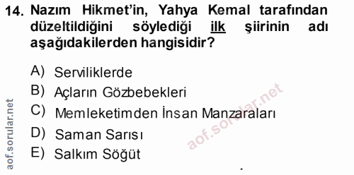 14. soru: Nazım Hikmet'in, Yahya Kemal tarafından düzeltildiğini söylediği ilk şiirinin adı aşağıdakilerden hangisidir? A) Serv…