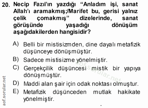 20. soru: Necip Fazıl'ın yazdığı "Anladım işi, sanat Allah'ı aramakmış;/Marifet bu, gerisi yalnız çelik çomakmiş" dizelerinde,…